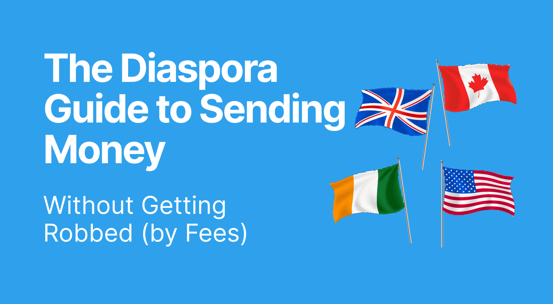 The Diaspora Guide to Sending Money Without Getting Robbed (by Fees)